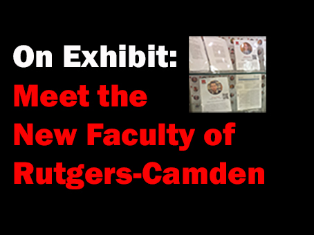On Exhibit: Meet the New Faculty of Rutgers-Camden On Exhibit: Meet the New Faculty of Rutgers-Camden