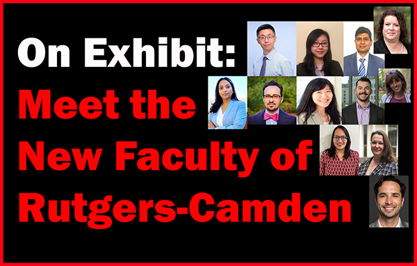 On Exhibit: Meet the New Faculty of Rutgers-Camden