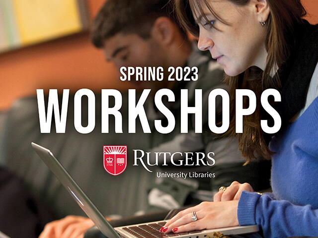 Rutgers University Libraries Spring 2023 Workshops