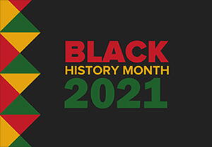 Graphic commemorating Black History Month 2021, featuring pan African colors- green, yellow, red, and black