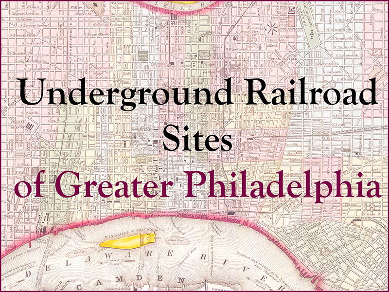 Underground Railroad Sites of Greater Philadelphia