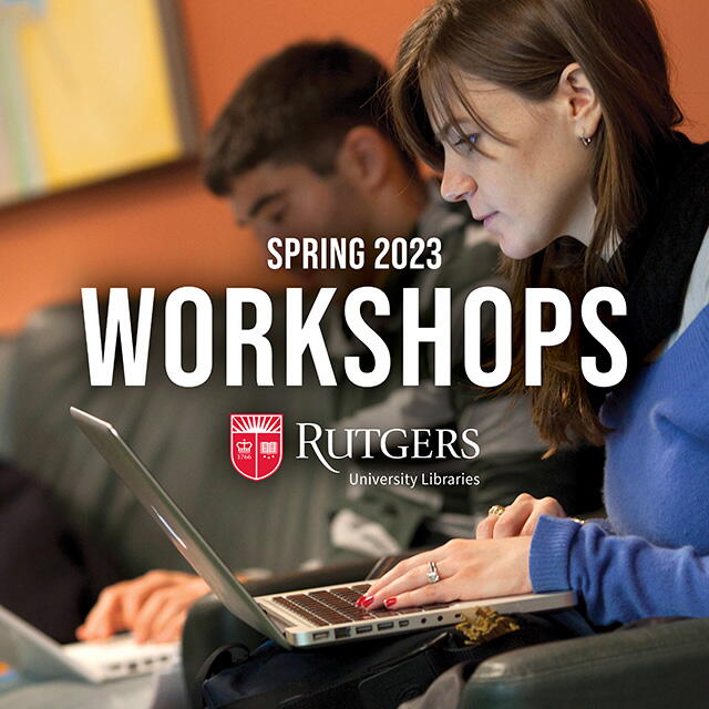 Rutgers University Libraries Spring 2023 Workshops