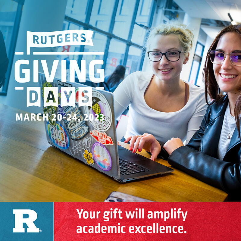 Rutgers Giving Days. March 20 - 24, 2023. Your gift will amplify academic excellence.