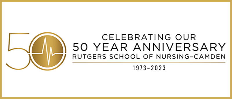 Celebrating Our 50 Year Anniversary of the Rutgers School of Nursing-Camden 