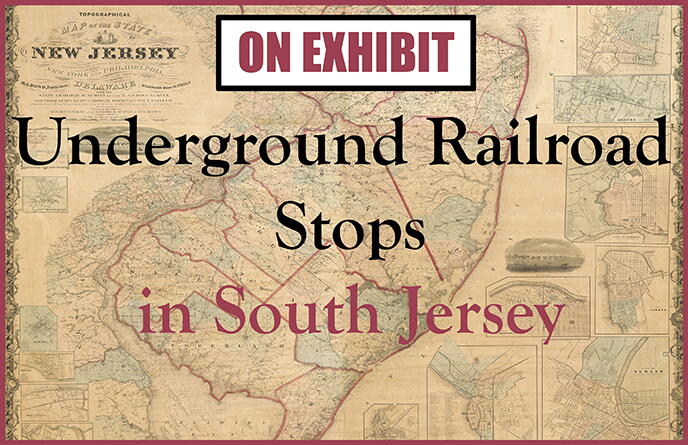 On Exhibit: Underground Railroad Stops in South Jersey