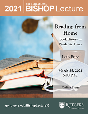 2021 BISHOP lecture, "Reading from Home: Book History in Pandemic Times," Leah Price, March 25, 2021, online event