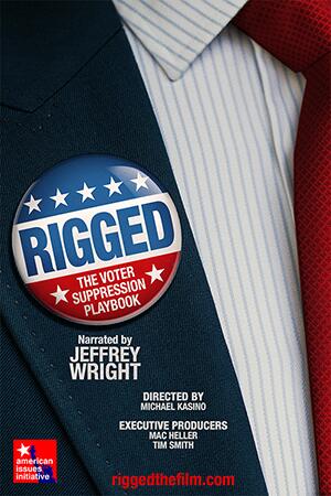Movie poster for Rigged. Poster features a suit with a red tie, a campaign button that reads Rigged. It says Narrated by Jeffrey Wright, directed by Micheal Casino, and Executive producers Mac Heller, Time Smith. The very bottom includes a link to the film's website