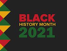 Graphic commemorating Black History Month 2021, featuring pan African colors- green, yellow, red, and black