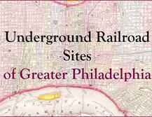 Underground Railroad Sites of Greater Philadelphia