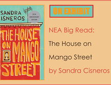 On Exhibit: NEA Big Read/The House on Mango Street by Sandra Cisneros