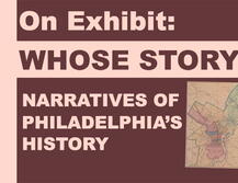 On Exhibit: Whose Story? Narratives of Philadelphia's History